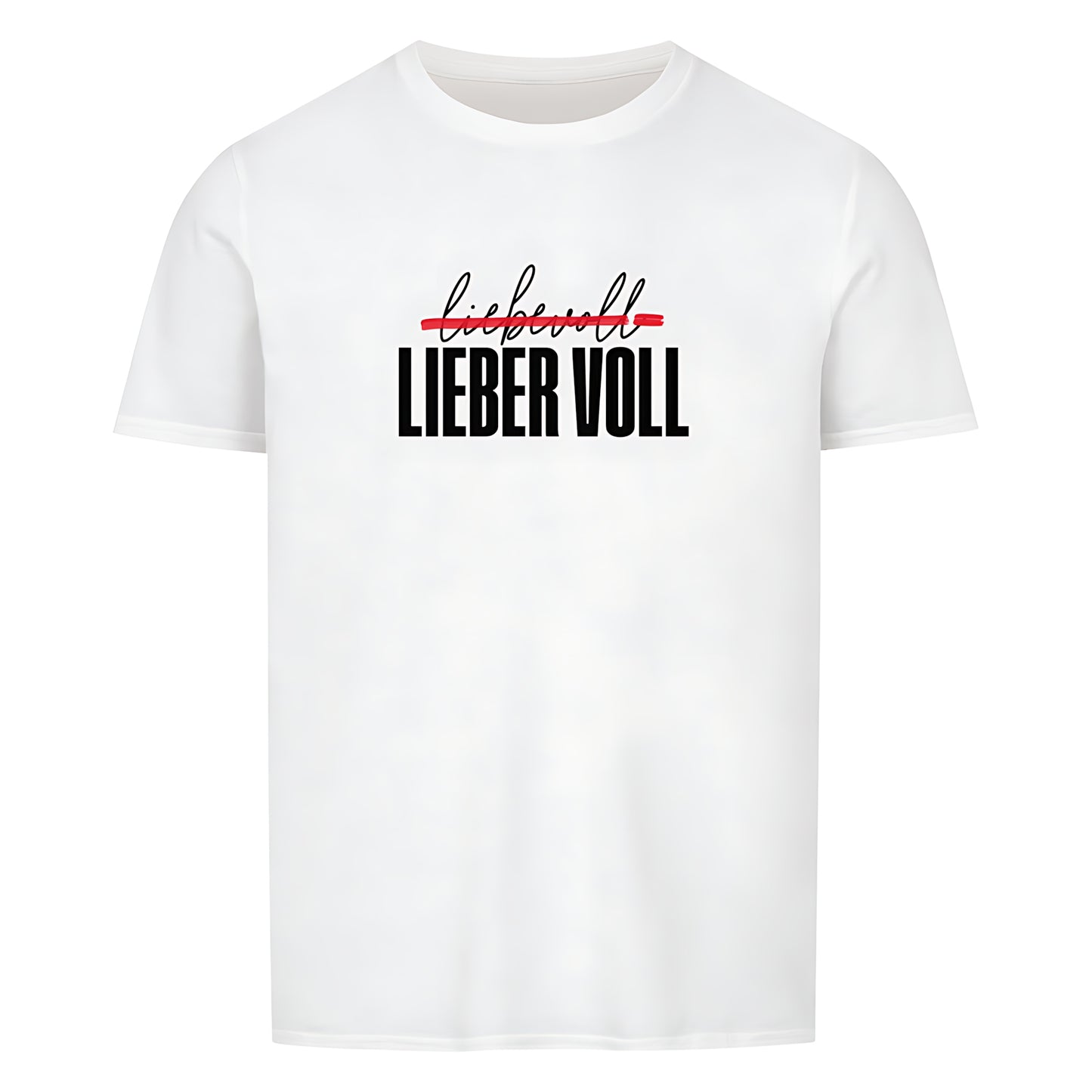 Weisses T-Shirt mit Rundhalsausschnitt. Auf der Vorderseite befindet sich der Schriftzug "liebevoll LIEBER VOLL" in einer Kombination aus schwarzer und roter Farbe. Das Wort "liebevoll" ist dabei mit einer Linie durchgestrichen.